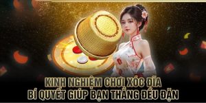 kinh-nghiem-choi-xoc-dia-doi-thuong-cuc-hieu-qua