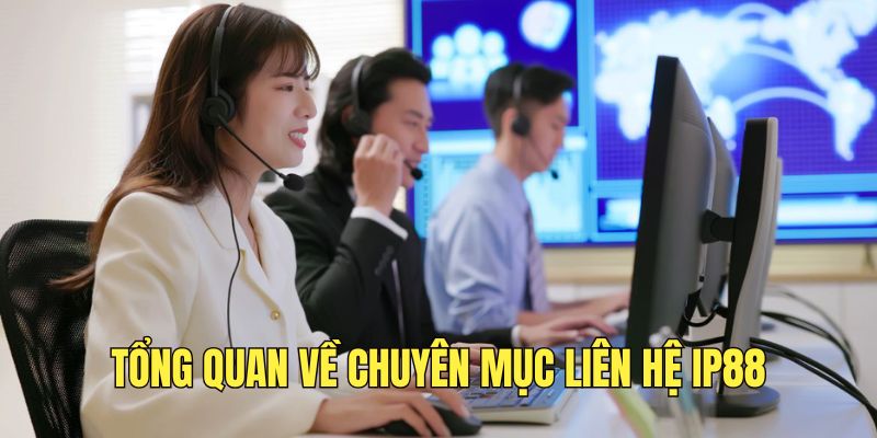 tim-hieu-thong-tin-ve-chuyen-muc-lien-he-ip88