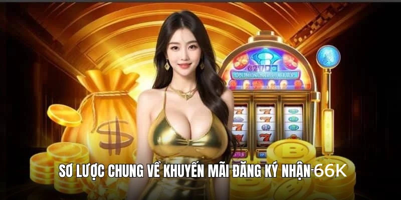 dang-ky-tai-khoan-nhan-66k-gioi-thieu