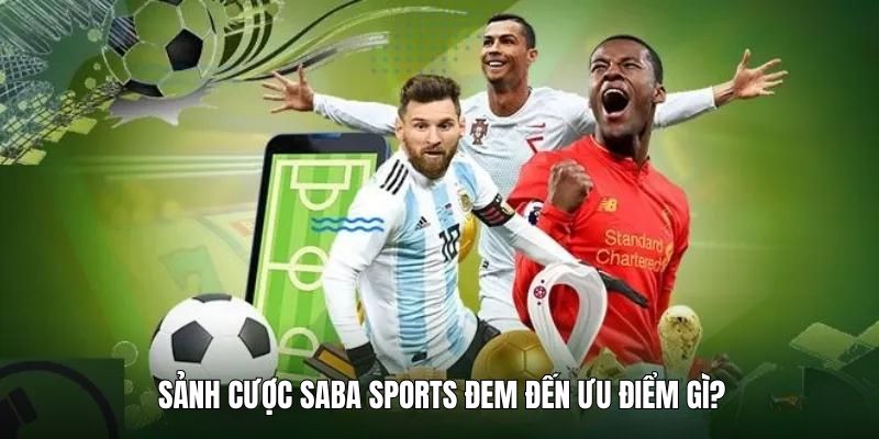 sanh-cuoc-saba-sports-dem-den-nhung-uu-dai-lon-nao